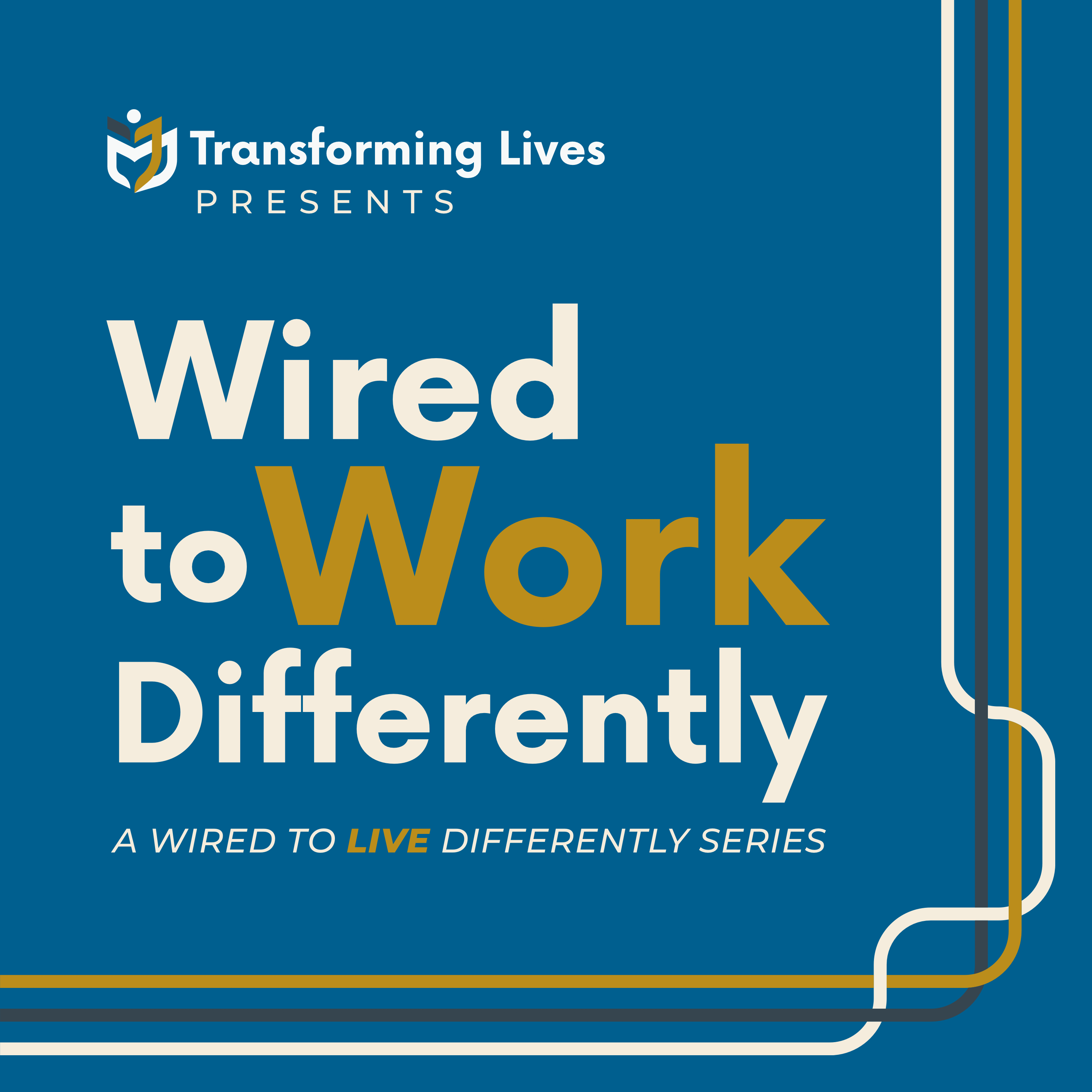 Wired to WORK Differently — a Wired to LIVE Differently series by Transforming Lives
